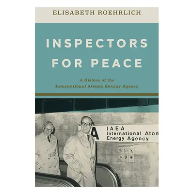 "Inspectors for Peace: A History of the International Atomic Energy Agency" - "" ("Roehrlich Eli