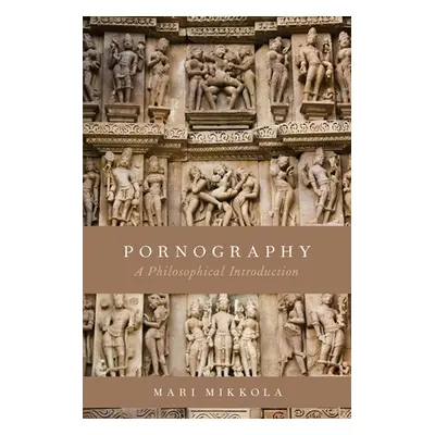 "Pornography: A Philosophical Introduction" - "" ("Mikkola Mari")(Paperback)