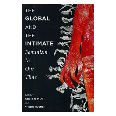 "The Global and the Intimate: Feminism in Our Time" - "" ("Pratt Geraldine")(Paperback)