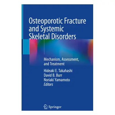 "Osteoporotic Fracture and Systemic Skeletal Disorders: Mechanism, Assessment, and Treatment" - 