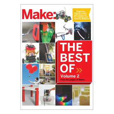 "Best of Make, Volume 2: 65 Projects and Skill Builders from the Pages of Make" - "" ("Make the 