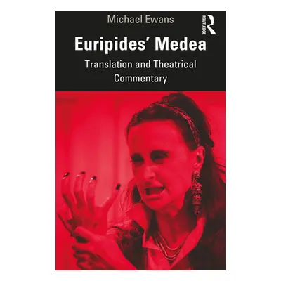 "Euripides' Medea: Translation and Theatrical Commentary" - "" ("Ewans Michael")(Paperback)