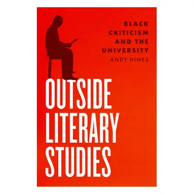 "Outside Literary Studies: Black Criticism and the University" - "" ("Hines Andy")(Paperback)