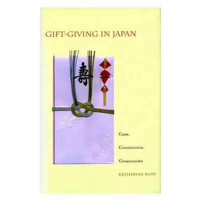 "Gift-Giving in Japan: Cash, Connections, Cosmologies" - "" ("Rupp Katherine")(Paperback)