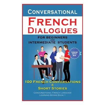 "Conversational French Dialogues For Beginners and Intermediate Students" - "" ("Der Sprachclub 