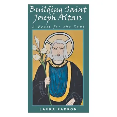 "Building Saint Joseph Altars: A Feast for the Soul" - "" ("Padron Laura")(Pevná vazba)