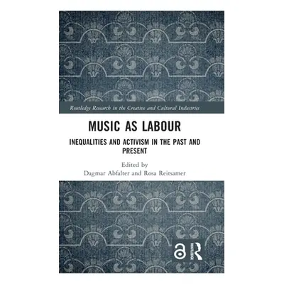 "Music as Labour: Inequalities and Activism in the Past and Present" - "" ("Abfalter Dagmar")(Pe