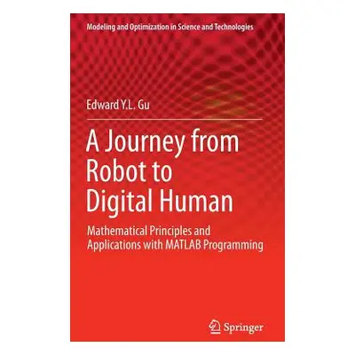 "A Journey from Robot to Digital Human: Mathematical Principles and Applications with MATLAB Pro