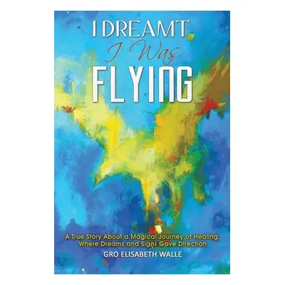 "I Dreamt I Was Flying" - "" ("Walle Gro Elisabeth")(Paperback)