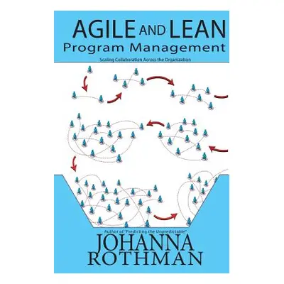 "Agile and Lean Program Management: Scaling Collaboration Across the Organization" - "" ("Rothma