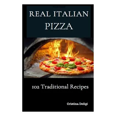 "The Real Italian Pizza: 102 Traditional Italian Pizza" - "" ("Deligi Cristina")(Paperback)