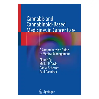 "Cannabis and Cannabinoid-Based Medicines in Cancer Care: A Comprehensive Guide to Medical Manag