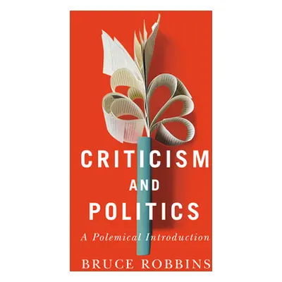 "Criticism and Politics: A Polemical Introduction" - "" ("Robbins Bruce")(Paperback)