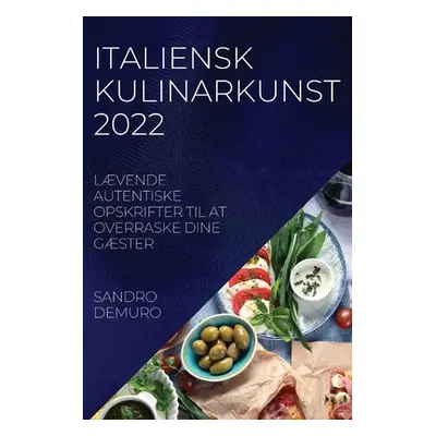 "Italiensk Kulinarkunst 2022: Lvende Autentiske Opskrifter Til at Overraske Dine Gster" - "" ("D