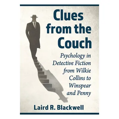 "Clues from the Couch: Psychology in Detective Fiction from Wilkie Collins to Winspear and Penny