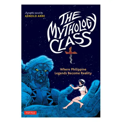 "The Mythology Class: Where Philippine Legends Become Reality (a Graphic Novel)" - "" ("Arre Arn