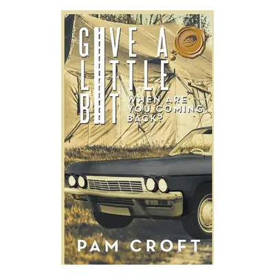 "Give a Little Bit: When Are You Coming Back?" - "" ("Croft Pam")(Pevná vazba)