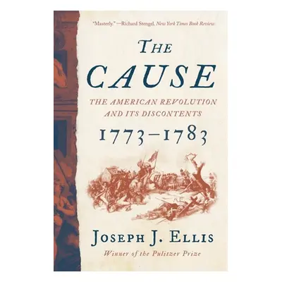 "The Cause: The American Revolution and Its Discontents, 1773-1783" - "" ("Ellis Joseph J.")(Pap