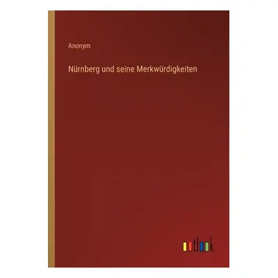 "Nrnberg und seine Merkwrdigkeiten" - "" ("Anonym")(Paperback)