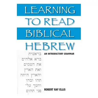 "Learning to Read Biblical Hebrew: An Introductory Grammar" - "" ("Ellis Robert Ray")(Pevná vazb