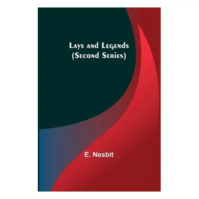 "Lays and Legends (Second Series)" - "" ("Nesbit E.")(Paperback)