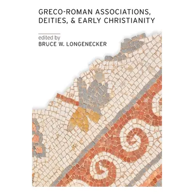 "Greco-Roman Associations, Deities, and Early Christianity" - "" ("Longenecker Bruce W.")(Paperb