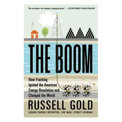 "The Boom: How Fracking Ignited the American Energy Revolution and Changed the World" - "" ("Gol