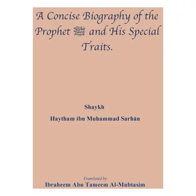 "A Concise Biography of the Prophet صلى الله عليه وسلم and