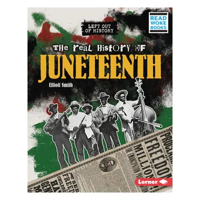 "The Real History of Juneteenth" - "" ("Smith Elliott")(Library Binding)