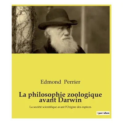 "La philosophie zoologique avant Darwin: La socit scientifique avant l'Origine des espces" - "" 