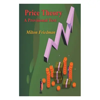 "Price Theory: A Provisional Text" - "" ("Friedman Milton")(Paperback)