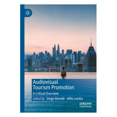 "Audiovisual Tourism Promotion: A Critical Overview" - "" ("Bonelli Diego")(Paperback)