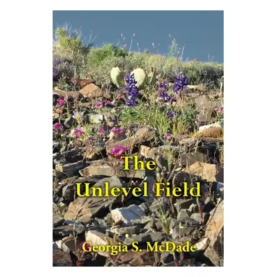 "The Unlevel Field" - "" ("McDade Georgia S.")(Paperback)