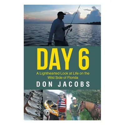 "Day 6: A Lighthearted Look at Life on the Wild Side of Florida" - "" ("Jacobs Don")(Paperback)