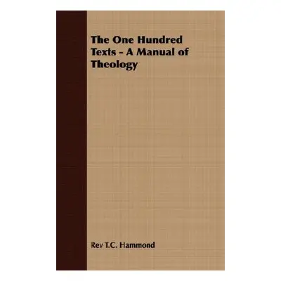 "The One Hundred Texts - A Manual of Theology" - "" ("Hammond T. C.")(Paperback)