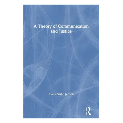 "A Theory of Communication and Justice" - "" ("Jensen Klaus Bruhn")(Paperback)