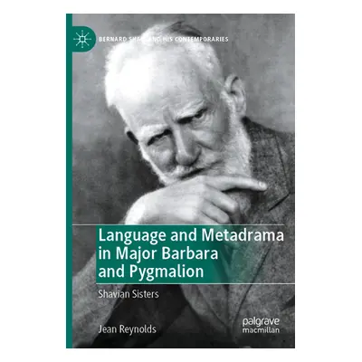 "Language and Metadrama in Major Barbara and Pygmalion: Shavian Sisters" - "" ("Reynolds Jean")(