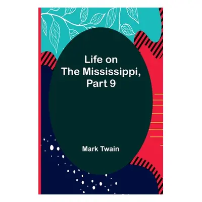 "Life on the Mississippi, Part 9" - "" ("Twain Mark")(Paperback)