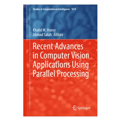 "Recent Advances in Computer Vision Applications Using Parallel Processing" - "" ("Hosny Khalid 