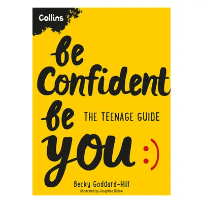 "Be Confident Be You: The Teenage Guide" - "" ("Goddard-Hill Becky")(Pevná vazba)