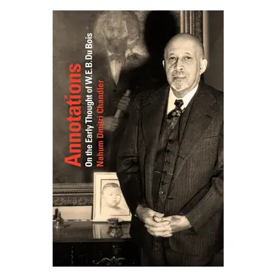 "Annotations: On the Early Thought of W. E. B. Du Bois" - "" ("Chandler Nahum Dimitri")(Pevná va