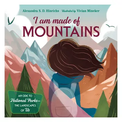 "I Am Made of Mountains: An Ode to National Parks: The Landscapes of Us" - "" ("Hinrichs Alexand