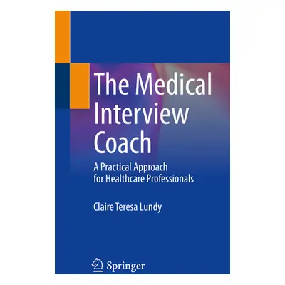 "The Medical Interview Coach: A Practical Approach for Healthcare Professionals" - "" ("Lundy Cl