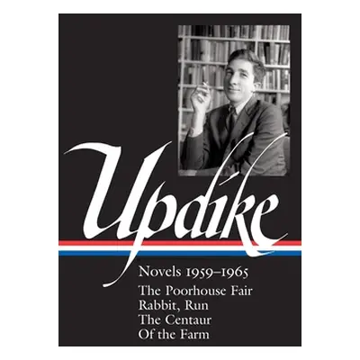 "John Updike: Novels 1959-1965 (Loa #311): The Poorhouse Fair / Rabbit, Run / The Centaur / Of t