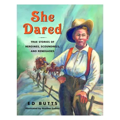 "She Dared: True Stories of Heroines, Scoundrels, and Renegades" - "" ("Butts Ed")(Paperback)