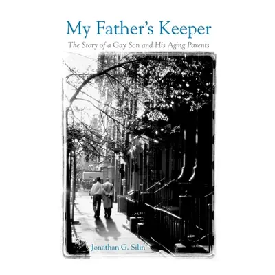 "My Father's Keeper: The Story of a Gay Son and His Aging Parents" - "" ("Silin Jonathan G.")(Pa