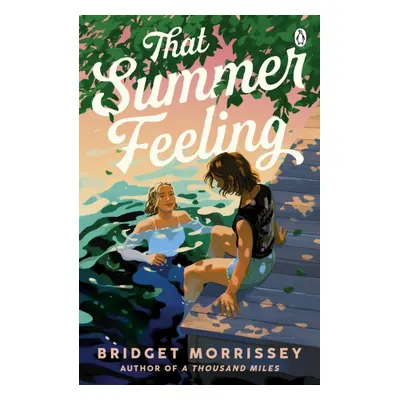 "That Summer Feeling" - "The perfect swoon-worthy summer romance" ("Morrissey Bridget")(Paperbac