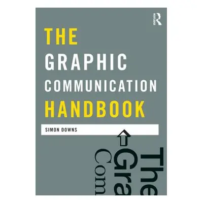 "The Graphic Communication Handbook" - "" ("Downs Simon")(Paperback)