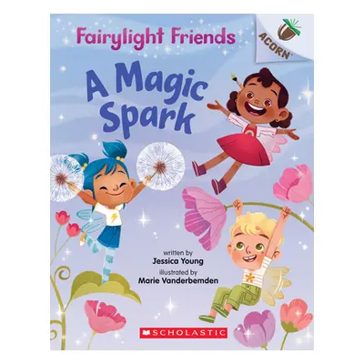 "A Magic Spark: An Acorn Book (Fairylight Friends #1), 1" - "" ("Young Jessica")(Paperback)