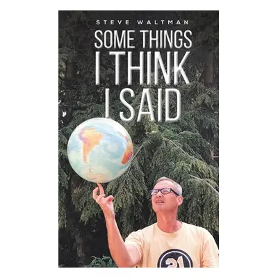 "Some Things I Think I Said" - "" ("Waltman Steve")(Paperback)